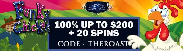100% up to $200 + 20 Spins on Funky Chicken at Lincoln Casino