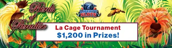 Liberty Slots 'La Cage' Tournament